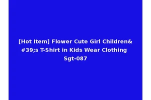 [Hot Item] Flower Cute Girl Children's T-Shirt in Kids Wear Clothing Sgt-087