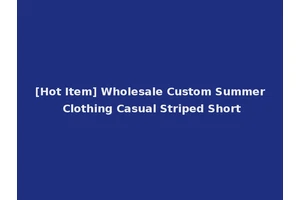 [Hot Item] Wholesale Custom Summer Clothing Casual Striped Short