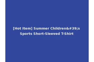 [Hot Item] Summer Children's Sports Short-Sleeved T-Shirt