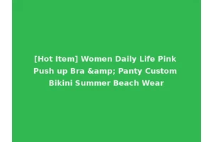 [Hot Item] Women Daily Life Pink Push up Bra &amp; Panty Custom Bikini Summer Beach Wear
