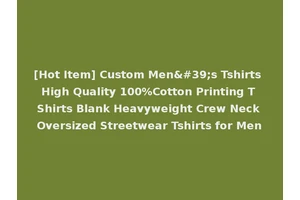 [Hot Item] Custom Men's Tshirts High Quality 100%Cotton Printing T Shirts Blank Heavyweight Crew Neck Oversized Streetwear Tshirts for Men