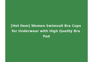 [Hot Item] Women Swimsuit Bra Cups for Underwear with High Quality Bra Pad