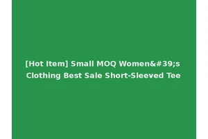 [Hot Item] Small MOQ Women's Clothing Best Sale Short-Sleeved Tee