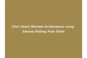 [Hot Item] Women Activewear Long Sleeve Riding Polo Shirt