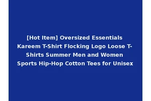[Hot Item] Oversized Essentials Kareem T-Shirt Flocking Logo Loose T-Shirts Summer Men and Women Sports Hip-Hop Cotton Tees for Unisex