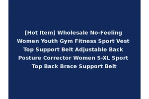 [Hot Item] Wholesale No-Feeling Women Youth Gym Fitness Sport Vest Top Support Belt Adjustable Back Posture Corrector Women S-XL Sport Top Back Brace Support Belt