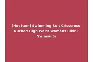 [Hot Item] Swimming Suit Crisscross Ruched High Waist Womens Bikini Swimsuits