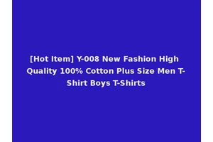 [Hot Item] Y-008 New Fashion High Quality 100% Cotton Plus Size Men T-Shirt Boys T-Shirts