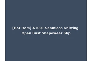 [Hot Item] A1001 Seamless Knitting Open Bust Shapewear Slip