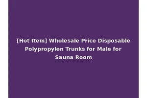 [Hot Item] Wholesale Price Disposable Polypropylen Trunks for Male for Sauna Room