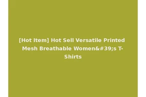 [Hot Item] Hot Sell Versatile Printed Mesh Breathable Women's T-Shirts