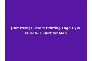 [Hot Item] Custom Printing Logo Gym Muscle T Shirt for Men
