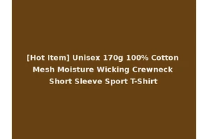[Hot Item] Unisex 170g 100% Cotton Mesh Moisture Wicking Crewneck Short Sleeve Sport T-Shirt
