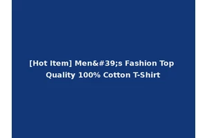 [Hot Item] Men's Fashion Top Quality 100% Cotton T-Shirt