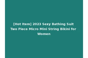 [Hot Item] 2023 Sexy Bathing Suit Two Piece Micro Mini String Bikini for Women