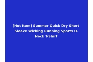 [Hot Item] Summer Quick Dry Short Sleeve Wicking Running Sports O-Neck T-Shirt