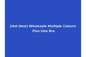 [Hot Item] Wholesale Multiple Colours Plus Size Bra