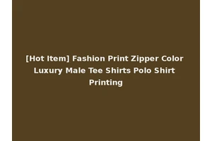 [Hot Item] Fashion Print Zipper Color Luxury Male Tee Shirts Polo Shirt Printing