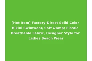 [Hot Item] Factory-Direct Solid Color Bikini Swimwear, Soft &amp; Elastic Breathable Fabric, Designer Style for Ladies Beach Wear