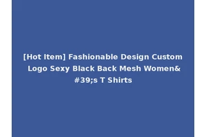 [Hot Item] Fashionable Design Custom Logo Sexy Black Back Mesh Women's T Shirts