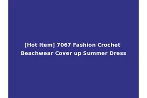 [Hot Item] 7067 Fashion Crochet Beachwear Cover up Summer Dress