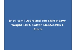 [Hot Item] Oversized Tee Shirt Heavy Weight 100% Cotton Men's T-Shirts