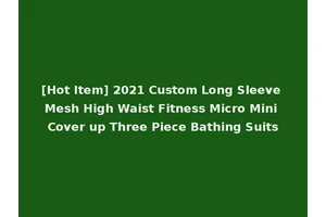 [Hot Item] 2021 Custom Long Sleeve Mesh High Waist Fitness Micro Mini Cover up Three Piece Bathing Suits
