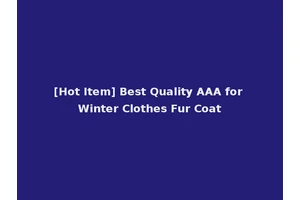 [Hot Item] Best Quality AAA for Winter Clothes Fur Coat