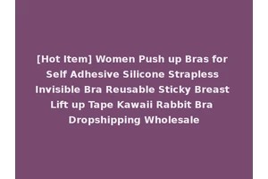 [Hot Item] Women Push up Bras for Self Adhesive Silicone Strapless Invisible Bra Reusable Sticky Breast Lift up Tape Kawaii Rabbit Bra Dropshipping Wholesale
