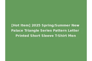[Hot Item] 2025 Spring/Summer New Palace Triangle Series Pattern Letter Printed Short Sleeve T-Shirt Men