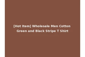 [Hot Item] Wholesale Men Cotton Green and Black Stripe T Shirt