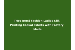 [Hot Item] Fashion Ladies Silk Printing Casual Tshirts with Factory Made