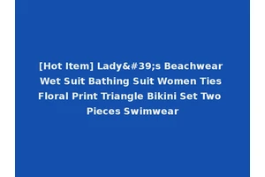 [Hot Item] Lady's Beachwear Wet Suit Bathing Suit Women Ties Floral Print Triangle Bikini Set Two Pieces Swimwear