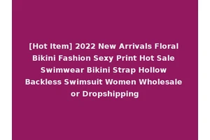[Hot Item] 2022 New Arrivals Floral Bikini Fashion Sexy Print Hot Sale Swimwear Bikini Strap Hollow Backless Swimsuit Women Wholesale or Dropshipping