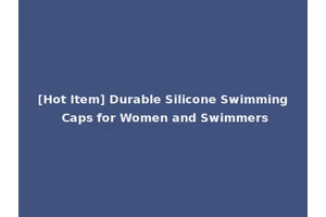[Hot Item] Durable Silicone Swimming Caps for Women and Swimmers