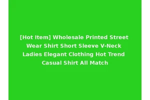 [Hot Item] Wholesale Printed Street Wear Shirt Short Sleeve V-Neck Ladies Elegant Clothing Hot Trend Casual Shirt All Match