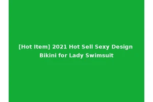 [Hot Item] 2021 Hot Sell Sexy Design Bikini for Lady Swimsuit