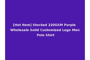 [Hot Item] Stocked 220GSM Purple Wholesale Solid Customized Logo Men Polo Shirt