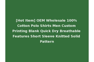 [Hot Item] OEM Wholesale 100% Cotton Polo Shirts Men Custom Printing Blank Quick Dry Breathable Features Short Sleeve Knitted Solid Pattern