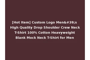 [Hot Item] Custom Logo Men's High Quality Drop Shoulder Crew Neck T-Shirt 100% Cotton Heavyweight Blank Mock Neck T-Shirt for Men