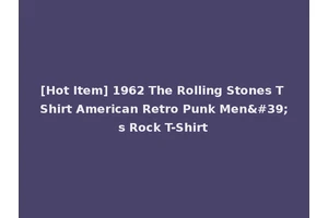 [Hot Item] 1962 The Rolling Stones T Shirt American Retro Punk Men's Rock T-Shirt