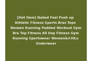 [Hot Item] Naked Feel Push up Athletic Fitness Sports Bras Tops Women Running Padded Workout Gym Bra Top Fitness All Day Fitness Gym Running Sportswear Women's Underwear