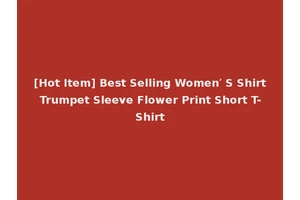 [Hot Item] Best Selling Women′ S Shirt Trumpet Sleeve Flower Print Short T-Shirt