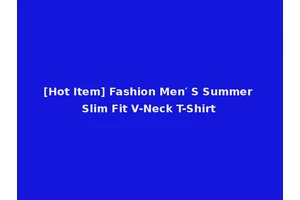 [Hot Item] Fashion Men′ S Summer Slim Fit V-Neck T-Shirt