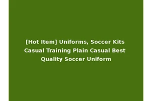 [Hot Item] Uniforms, Soccer Kits Casual Training Plain Casual Best Quality Soccer Uniform