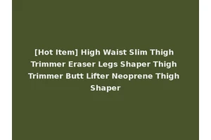 [Hot Item] High Waist Slim Thigh Trimmer Eraser Legs Shaper Thigh Trimmer Butt Lifter Neoprene Thigh Shaper