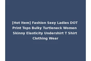 [Hot Item] Fashion Sexy Ladies DOT Print Tops Bulky Turtleneck Women Skinny Elasticity Undershirt T Shirt Clothing Wear