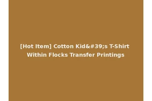 [Hot Item] Cotton Kid's T-Shirt Within Flocks Transfer Printings