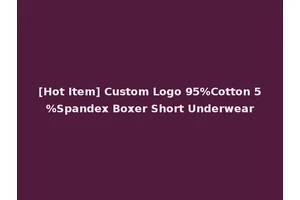 [Hot Item] Custom Logo 95%Cotton 5%Spandex Boxer Short Underwear