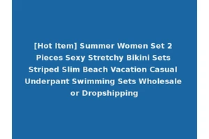 [Hot Item] Summer Women Set 2 Pieces Sexy Stretchy Bikini Sets Striped Slim Beach Vacation Casual Underpant Swimming Sets Wholesale or Dropshipping